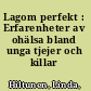 Lagom perfekt : Erfarenheter av ohälsa bland unga tjejer och killar /