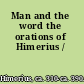 Man and the word the orations of Himerius /