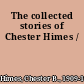 The collected stories of Chester Himes /