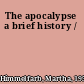 The apocalypse a brief history /