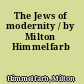 The Jews of modernity / by Milton Himmelfarb
