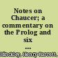 Notes on Chaucer; a commentary on the Prolog and six Canterbury tales.