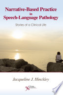 Narrative-based practice in speech-language pathology : stories of a clinical life /