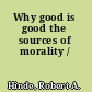 Why good is good the sources of morality /