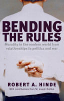 Bending the rules morality in the modern world-- from relationships to politics and war /