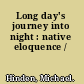 Long day's journey into night : native eloquence /