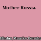 Mother Russia.