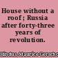 House without a roof ; Russia after forty-three years of revolution.