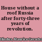 House without a roof Russia after forty-three years of revolution.
