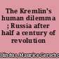 The Kremlin's human dilemma ; Russia after half a century of revolution /