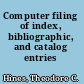 Computer filing of index, bibliographic, and catalog entries /
