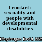 I contact : sexuality and people with developmental disabilities /