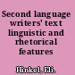 Second language writers' text linguistic and rhetorical features /