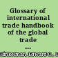 Glossary of international trade handbook of the global trade community /