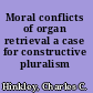 Moral conflicts of organ retrieval a case for constructive pluralism /