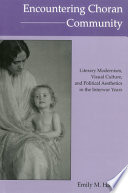 Encountering choran community : literary modernism, visual culture, and political aesthetics in the interwar years /