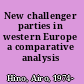 New challenger parties in western Europe a comparative analysis /
