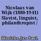 Nicolaas van Wijk (1880-1941) Slavist, linguist, philanthropist /