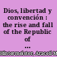 Dios, libertad y convención : the rise and fall of the Republic of the Rio Grande /