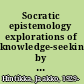 Socratic epistemology explorations of knowledge-seeking by questioning /