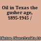 Oil in Texas the gusher age, 1895-1945 /