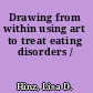 Drawing from within using art to treat eating disorders /