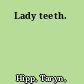 Lady teeth.