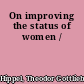 On improving the status of women /