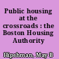 Public housing at the crossroads : the Boston Housing Authority /