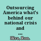 Outsourcing America what's behind our national crisis and how we can reclaim American jobs /