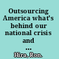 Outsourcing America what's behind our national crisis and how we can reclaim American jobs /