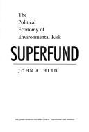 Superfund : the political economy of environmental risk /