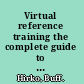 Virtual reference training the complete guide to providing anytime, anywhere answers /