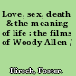 Love, sex, death & the meaning of life : the films of Woody Allen /