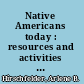 Native Americans today : resources and activities for educators, grades 4-8 /