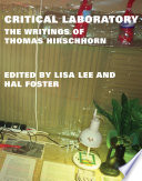 Critical laboratory the writings of Thomas Hirschhorn /