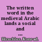 The written word in the medieval Arabic lands a social and cultural history of reading practices /