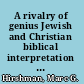 A rivalry of genius Jewish and Christian biblical interpretation in late antiquity /