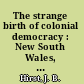 The strange birth of colonial democracy : New South Wales, 1848-1884 /