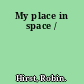 My place in space /