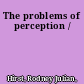 The problems of perception /