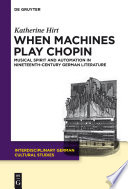 When machines play Chopin musical spirit and automation in nineteenth-century German literature /