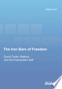The iron bars of freedom : David Foster Wallace and the postmodern self /