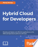 Hybrid cloud for developers : develop and deploy cost-effective applications on the AWS and OpenStack platforms with ease /