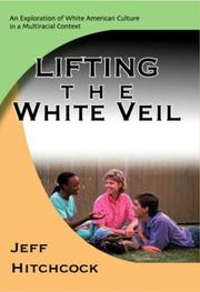 Lifting the white veil : an exploration of white American culture in a multiracial context /
