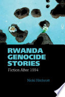 Rwanda genocide stories : fiction after 1994 /