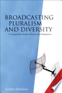 Broadcasting pluralism and diversity a comparative study of policy and regulation /