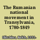 The Rumanian national movement in Transylvania, 1780-1849 /