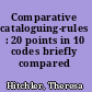 Comparative cataloguing-rules : 20 points in 10 codes briefly compared /