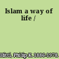 Islam a way of life /